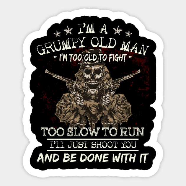 I Am A Grumpy Old Man I Am Too Old To Fight Sticker by Zone32